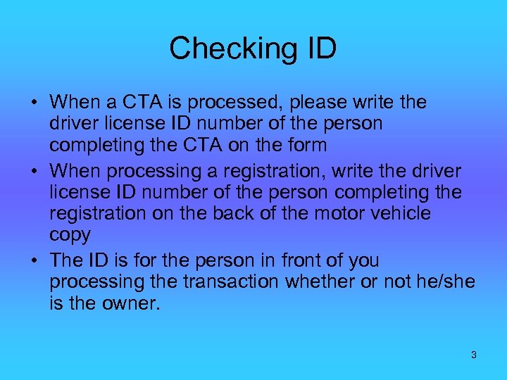 Checking ID • When a CTA is processed, please write the driver license ID