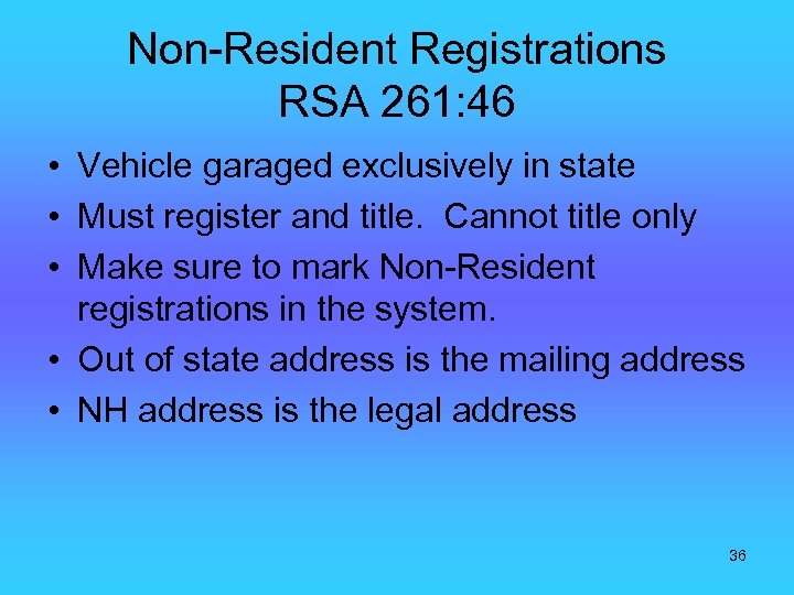 Non-Resident Registrations RSA 261: 46 • Vehicle garaged exclusively in state • Must register