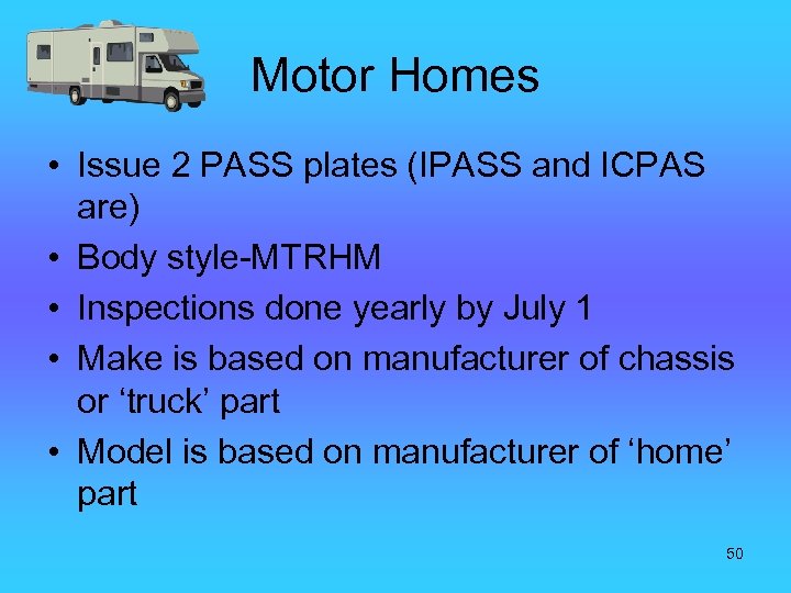 Motor Homes • Issue 2 PASS plates (IPASS and ICPAS are) • Body style-MTRHM