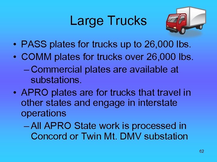 Large Trucks • PASS plates for trucks up to 26, 000 lbs. • COMM