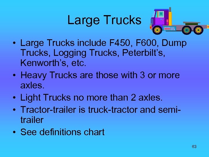 Large Trucks • Large Trucks include F 450, F 600, Dump Trucks, Logging Trucks,