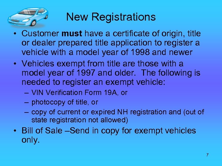 New Registrations • Customer must have a certificate of origin, title or dealer prepared