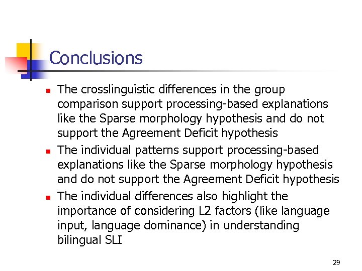 Conclusions n n n The crosslinguistic differences in the group comparison support processing-based explanations
