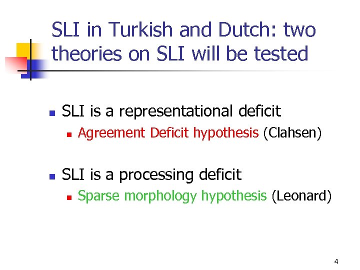 SLI in Turkish and Dutch: two theories on SLI will be tested n SLI