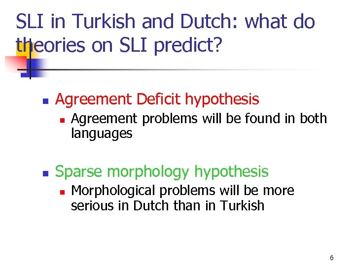 SLI in Turkish and Dutch: what do theories on SLI predict? n Agreement Deficit