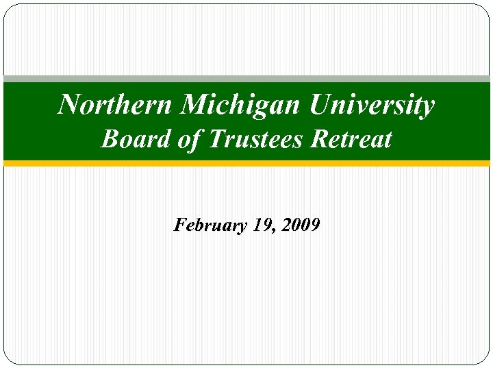 Northern Michigan University Board of Trustees Retreat February 19, 2009 