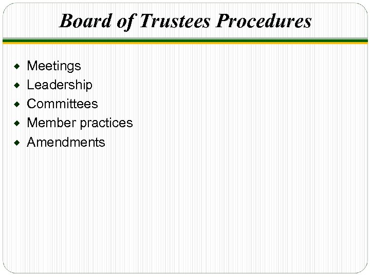 Board of Trustees Procedures ® ® ® Meetings Leadership Committees Member practices Amendments 