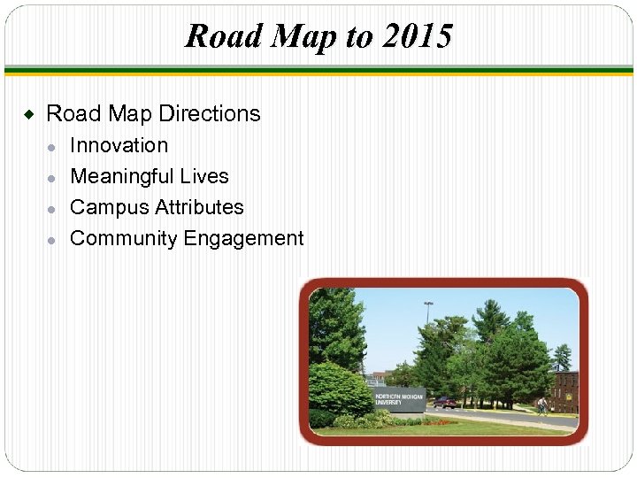 Road Map to 2015 ® Road Map Directions Innovation ● Meaningful Lives ● Campus