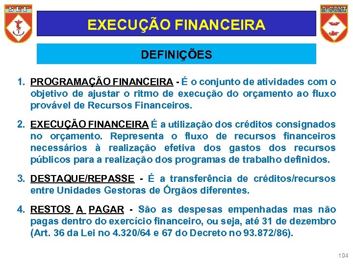 EXECUÇÃO FINANCEIRA DEFINIÇÕES 1. PROGRAMAÇÃO FINANCEIRA - É o conjunto de atividades com o