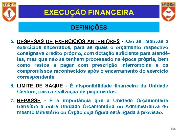 EXECUÇÃO FINANCEIRA DEFINIÇÕES 5. DESPESAS DE EXERCÍCIOS ANTERIORES - são as relativas a exercícios