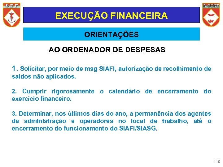 EXECUÇÃO FINANCEIRA ORIENTAÇÕES AO ORDENADOR DE DESPESAS 1. Solicitar, por meio de msg SIAFI,