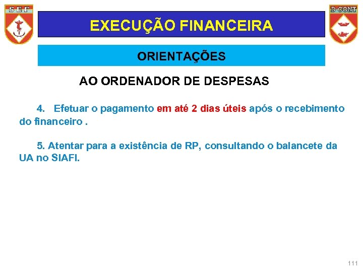 EXECUÇÃO FINANCEIRA ORIENTAÇÕES AO ORDENADOR DE DESPESAS 4. Efetuar o pagamento em até 2