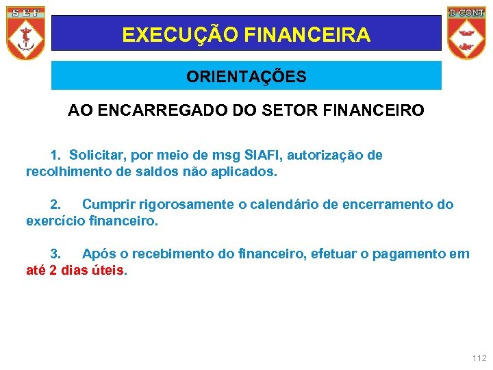 EXECUÇÃO FINANCEIRA ORIENTAÇÕES AO ENCARREGADO DO SETOR FINANCEIRO 1. Solicitar, por meio de msg