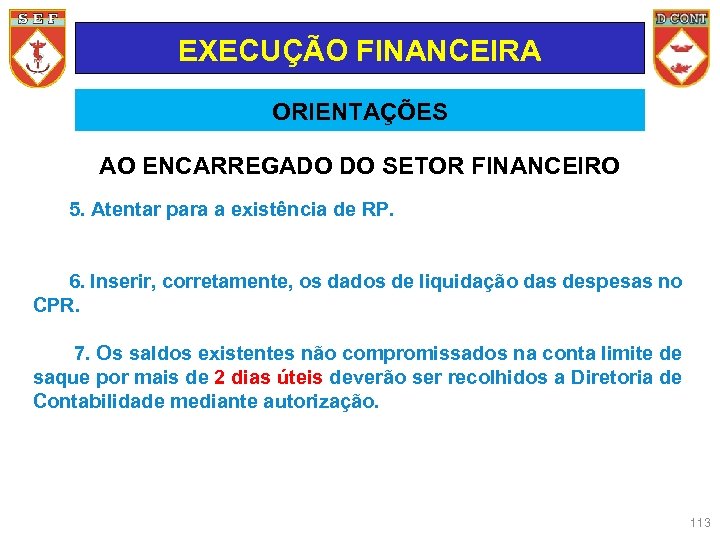 EXECUÇÃO FINANCEIRA ORIENTAÇÕES AO ENCARREGADO DO SETOR FINANCEIRO 5. Atentar para a existência de