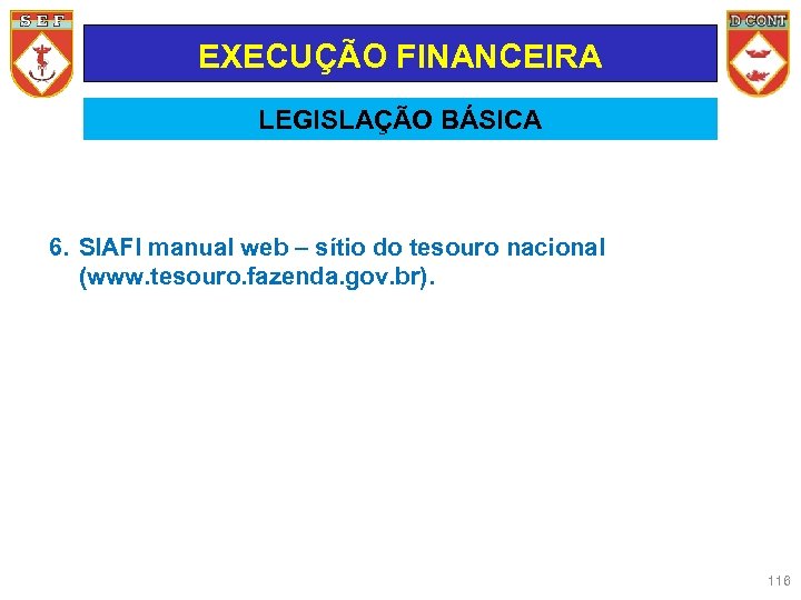 EXECUÇÃO FINANCEIRA LEGISLAÇÃO BÁSICA 6. SIAFI manual web – sítio do tesouro nacional (www.
