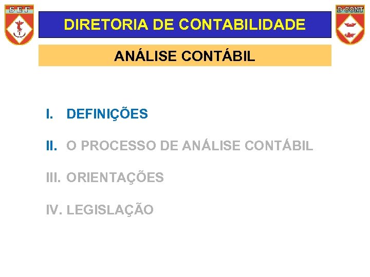 DIRETORIA DE CONTABILIDADE ANÁLISE CONTÁBIL I. DEFINIÇÕES II. O PROCESSO DE ANÁLISE CONTÁBIL III.