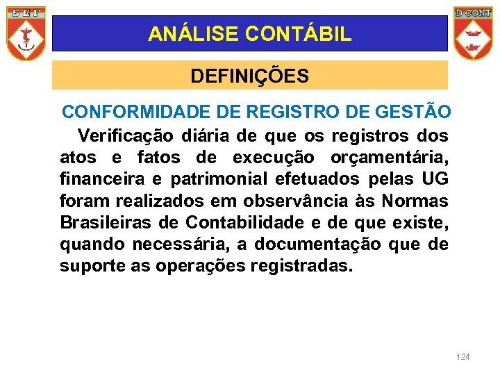 ANÁLISE CONTÁBIL DEFINIÇÕES CONFORMIDADE DE REGISTRO DE GESTÃO Verificação diária de que os registros
