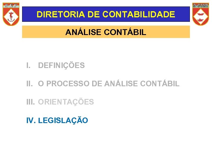 DIRETORIA DE CONTABILIDADE ANÁLISE CONTÁBIL I. DEFINIÇÕES II. O PROCESSO DE ANÁLISE CONTÁBIL III.