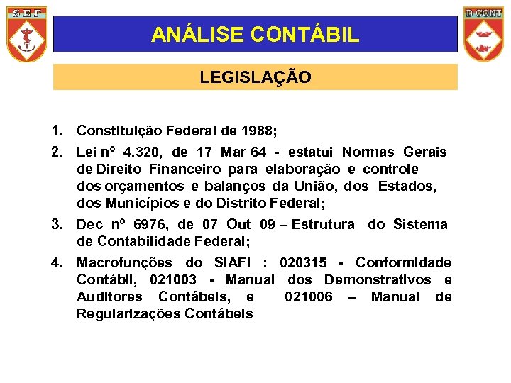 ANÁLISE CONTÁBIL LEGISLAÇÃO 1. Constituição Federal de 1988; 2. Lei nº 4. 320, de