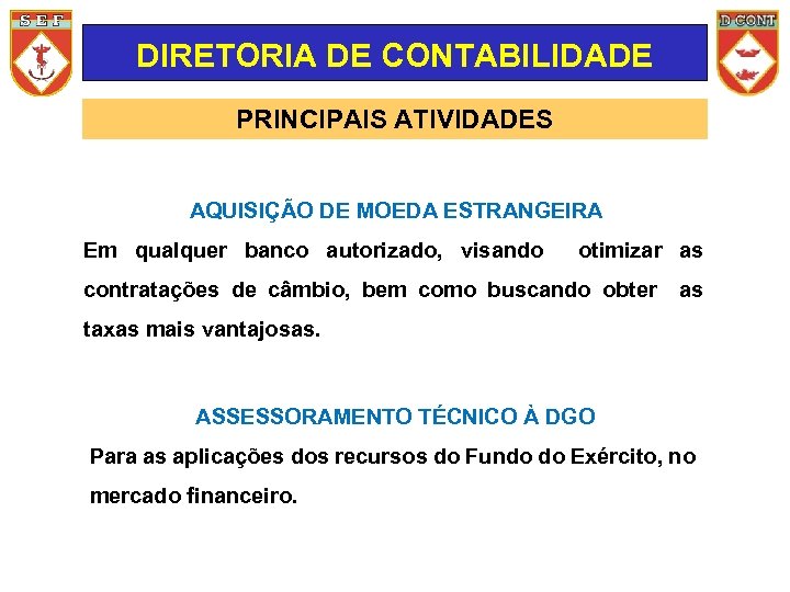 DIRETORIA DE CONTABILIDADE PRINCIPAIS ATIVIDADES AQUISIÇÃO DE MOEDA ESTRANGEIRA Em qualquer banco autorizado, visando