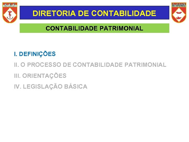 DIRETORIA DE CONTABILIDADE PATRIMONIAL I. DEFINIÇÕES II. O PROCESSO DE CONTABILIDADE PATRIMONIAL III. ORIENTAÇÕES