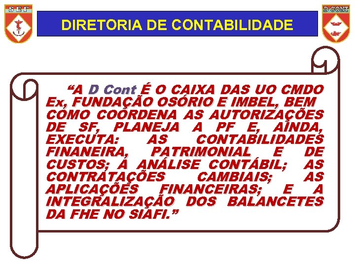 DIRETORIA DE CONTABILIDADE “A D Cont É O CAIXA DAS UO CMDO Ex, FUNDAÇÃO