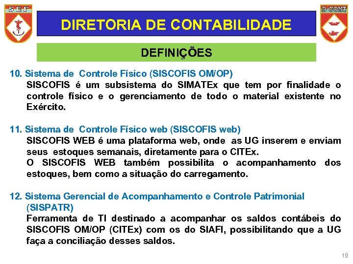DIRETORIA DE CONTABILIDADE DEFINIÇÕES 10. Sistema de Controle Físico (SISCOFIS OM/OP) SISCOFIS é um