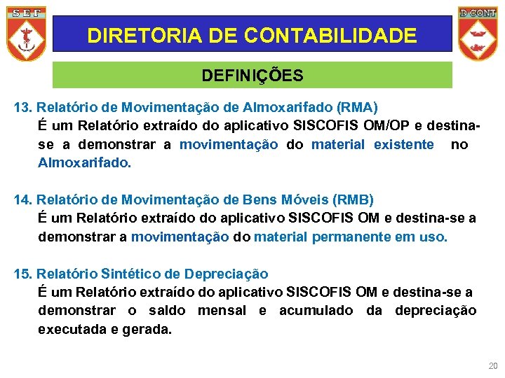 DIRETORIA DE CONTABILIDADE DEFINIÇÕES 13. Relatório de Movimentação de Almoxarifado (RMA) É um Relatório