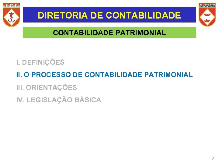 DIRETORIA DE CONTABILIDADE PATRIMONIAL I. DEFINIÇÕES II. O PROCESSO DE CONTABILIDADE PATRIMONIAL III. ORIENTAÇÕES