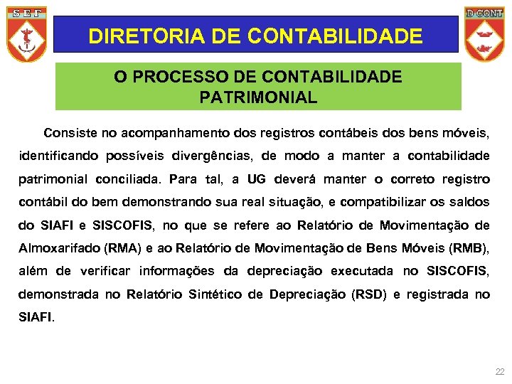 DIRETORIA DE CONTABILIDADE O PROCESSO DE CONTABILIDADE PATRIMONIAL Consiste no acompanhamento dos registros contábeis