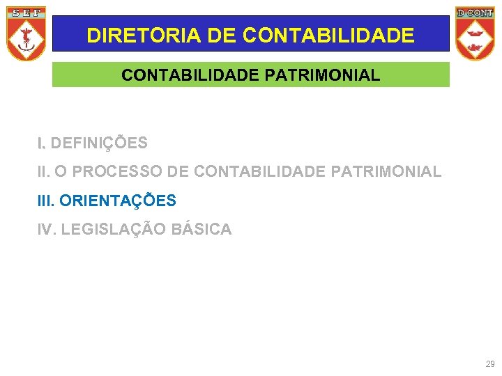DIRETORIA DE CONTABILIDADE PATRIMONIAL I. DEFINIÇÕES II. O PROCESSO DE CONTABILIDADE PATRIMONIAL III. ORIENTAÇÕES