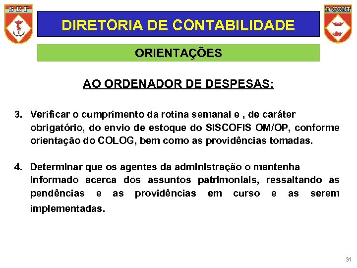 DIRETORIA DE CONTABILIDADE ORIENTAÇÕES AO ORDENADOR DE DESPESAS: 3. Verificar o cumprimento da rotina