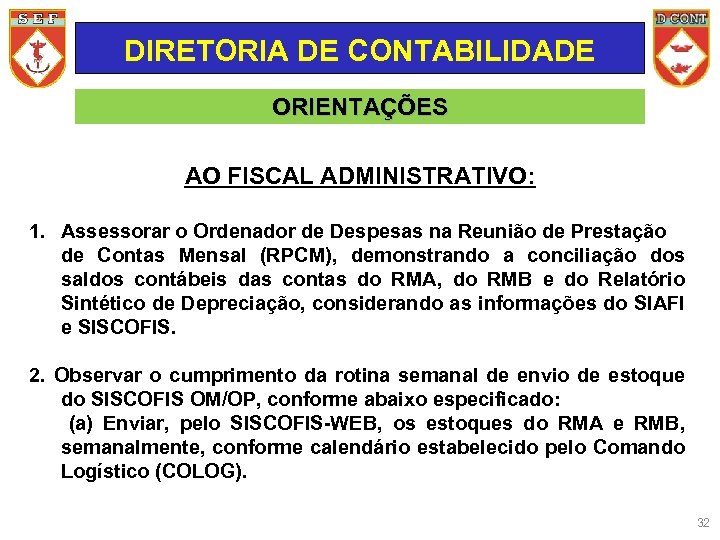 DIRETORIA DE CONTABILIDADE ORIENTAÇÕES AO FISCAL ADMINISTRATIVO: 1. Assessorar o Ordenador de Despesas na