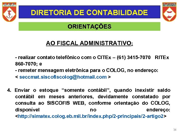 DIRETORIA DE CONTABILIDADE ORIENTAÇÕES AO FISCAL ADMINISTRATIVO: - realizar contato telefônico com o CITEx