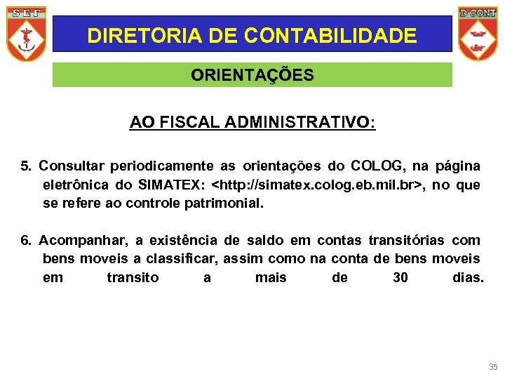 DIRETORIA DE CONTABILIDADE ORIENTAÇÕES AO FISCAL ADMINISTRATIVO: 5. Consultar periodicamente as orientações do COLOG,