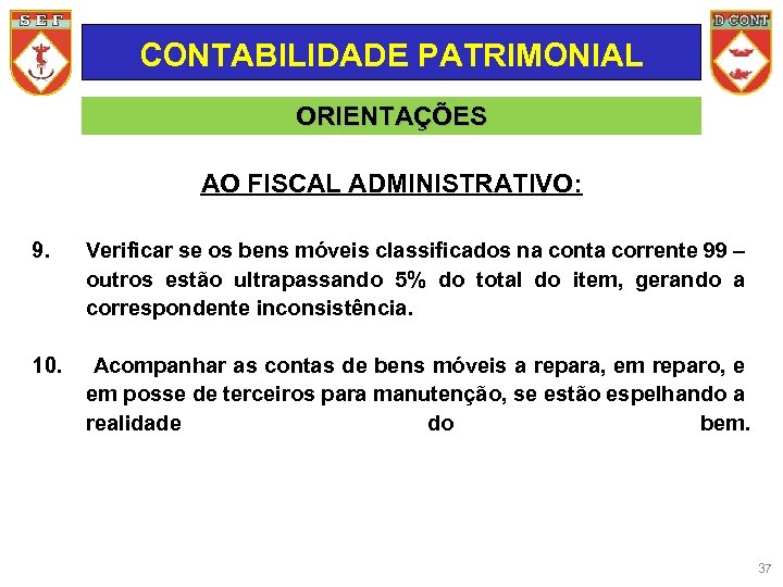 CONTABILIDADE PATRIMONIAL ORIENTAÇÕES AO FISCAL ADMINISTRATIVO: 9. Verificar se os bens móveis classificados na
