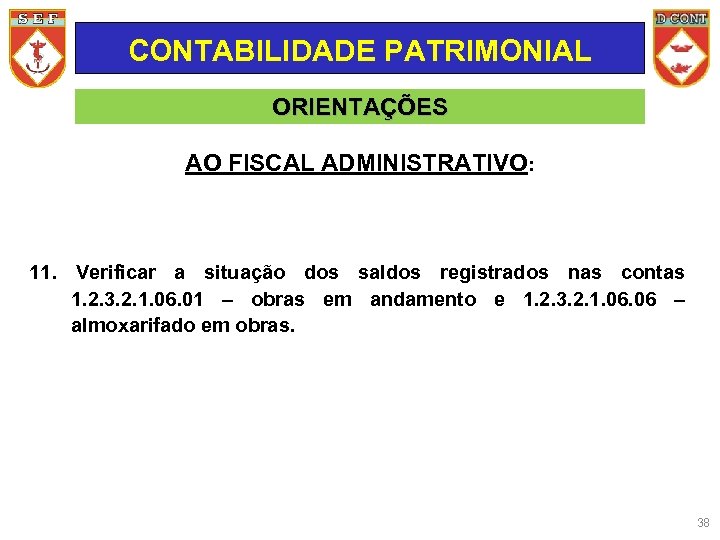 CONTABILIDADE PATRIMONIAL ORIENTAÇÕES AO FISCAL ADMINISTRATIVO: 11. Verificar a situação dos saldos registrados nas