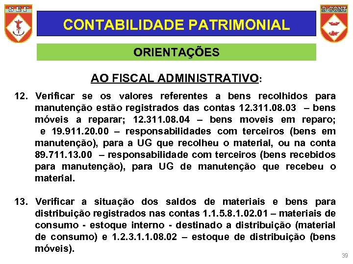 CONTABILIDADE PATRIMONIAL ORIENTAÇÕES AO FISCAL ADMINISTRATIVO: 12. Verificar se os valores referentes a bens