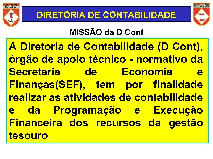 DIRETORIA DE CONTABILIDADE MISSÃO da D Cont A Diretoria de Contabilidade (D Cont), órgão
