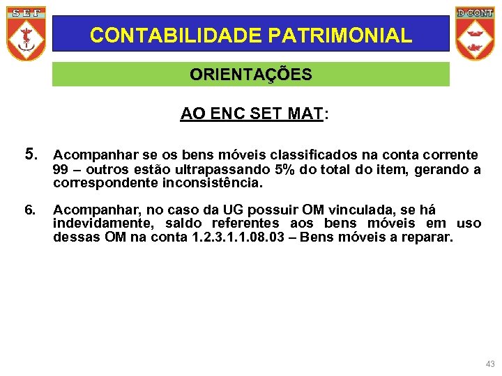CONTABILIDADE PATRIMONIAL ORIENTAÇÕES AO ENC SET MAT: 5. Acompanhar se os bens móveis classificados