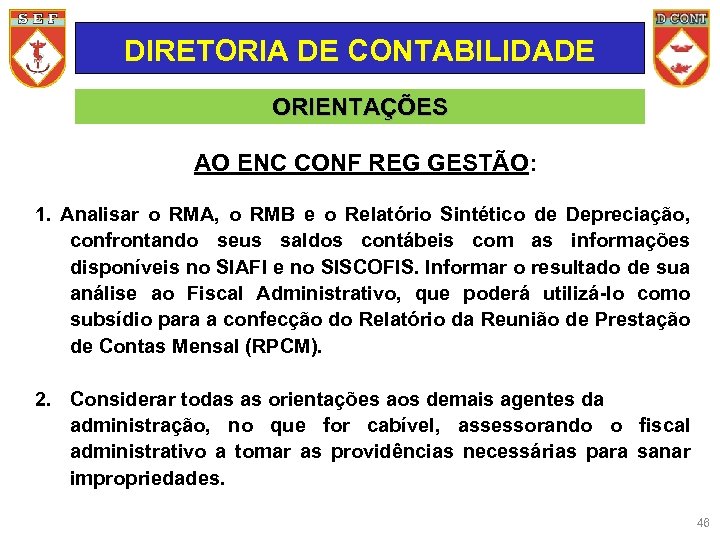 DIRETORIA DE CONTABILIDADE ORIENTAÇÕES AO ENC CONF REG GESTÃO: 1. Analisar o RMA, o