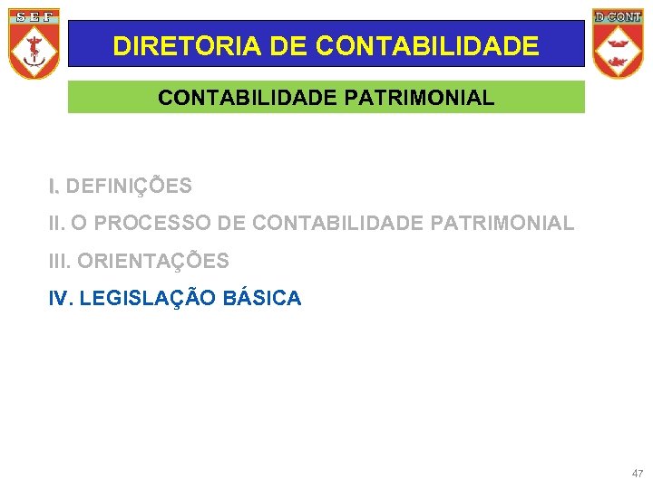 DIRETORIA DE CONTABILIDADE PATRIMONIAL I. DEFINIÇÕES II. O PROCESSO DE CONTABILIDADE PATRIMONIAL III. ORIENTAÇÕES