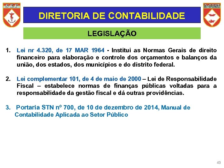 DIRETORIA DE CONTABILIDADE LEGISLAÇÃO 1. Lei nr 4. 320, de 17 MAR 1964 -