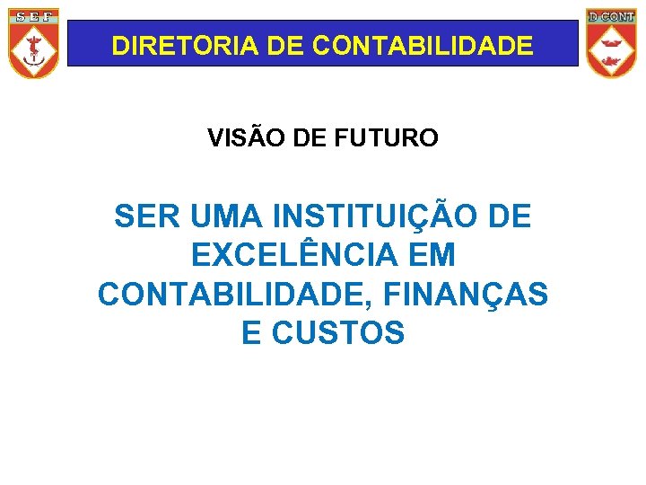 DIRETORIA DE CONTABILIDADE VISÃO DE FUTURO SER UMA INSTITUIÇÃO DE EXCELÊNCIA EM CONTABILIDADE, FINANÇAS