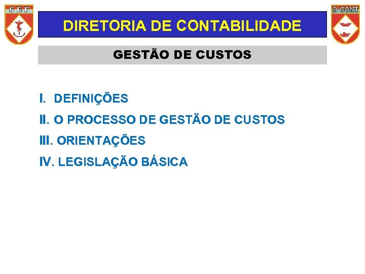 DIRETORIA DE CONTABILIDADE GESTÃO DE CUSTOS I. DEFINIÇÕES II. O PROCESSO DE GESTÃO DE