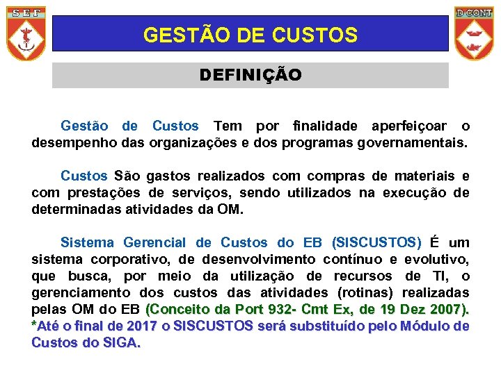 GESTÃO DE CUSTOS DEFINIÇÃO Gestão de Custos Tem por finalidade aperfeiçoar o desempenho das