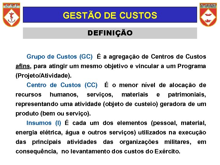 GESTÃO DE CUSTOS DEFINIÇÃO Grupo de Custos (GC) É a agregação de Centros de