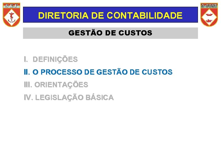 DIRETORIA DE CONTABILIDADE GESTÃO DE CUSTOS I. DEFINIÇÕES II. O PROCESSO DE GESTÃO DE