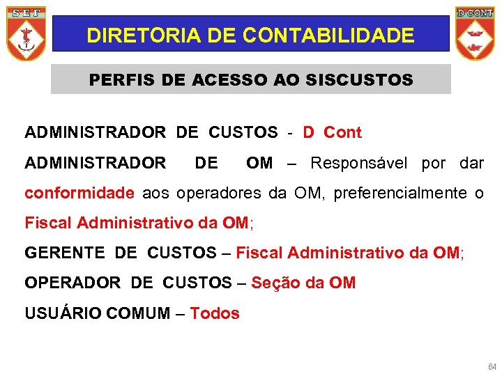 DIRETORIA DE CONTABILIDADE PERFIS DE ACESSO AO SISCUSTOS ADMINISTRADOR DE CUSTOS - D Cont