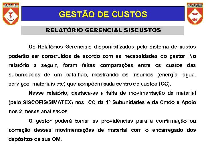 GESTÃO DE CUSTOS RELATÓRIO GERENCIAL SISCUSTOS Os Relatórios Gerenciais disponibilizados pelo sistema de custos